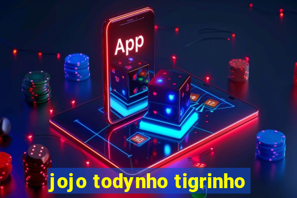 jojo todynho tigrinho